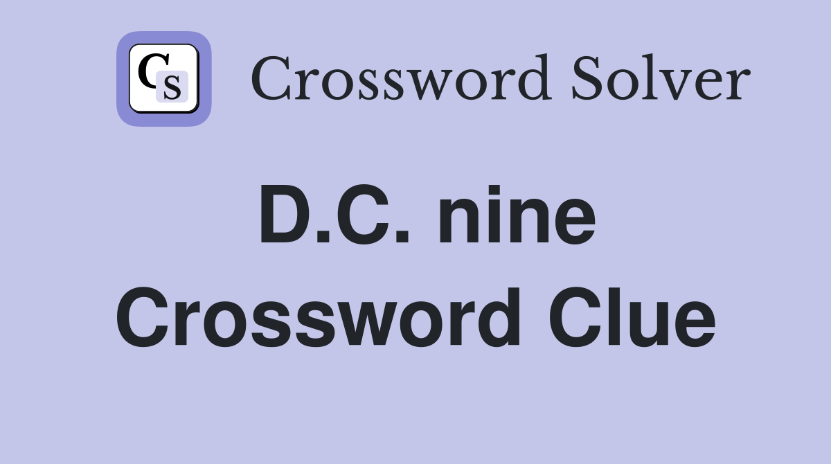 D.C. nine Crossword Clue