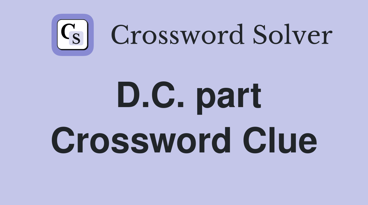D.C. part Crossword Clue