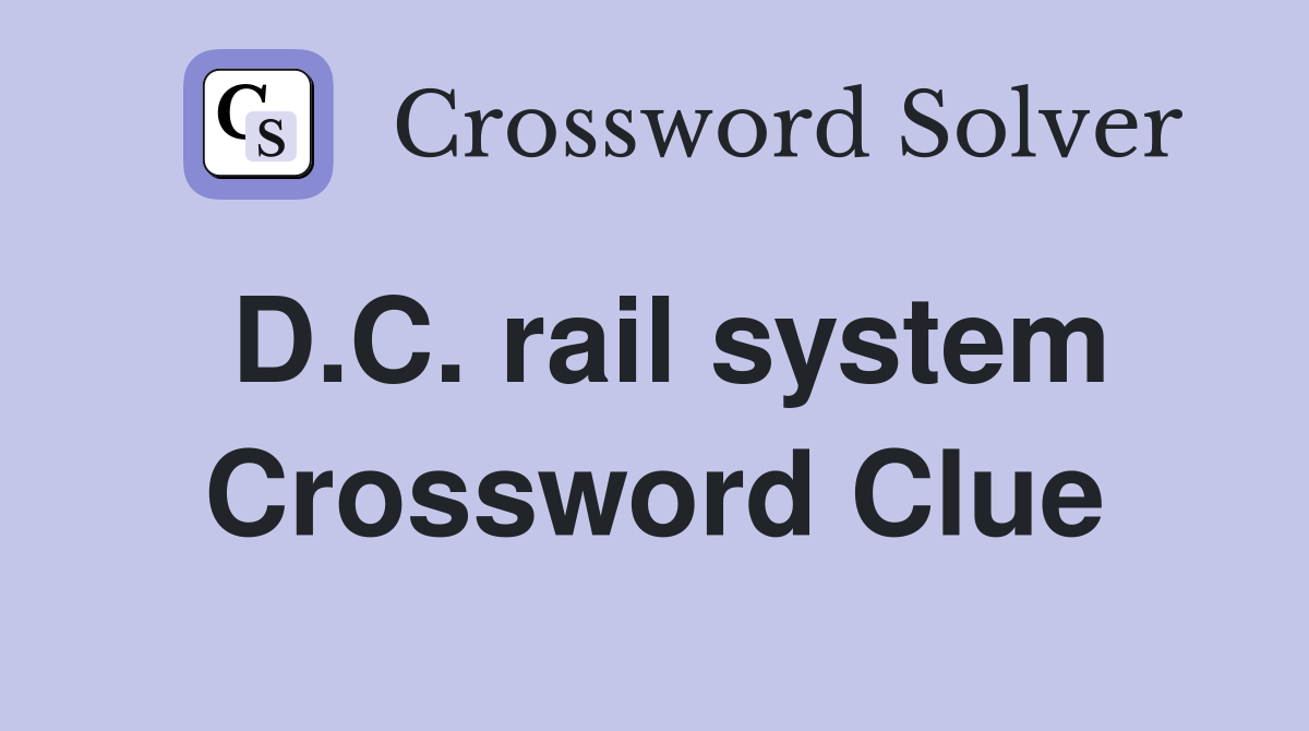 D.C. rail system Crossword Clue