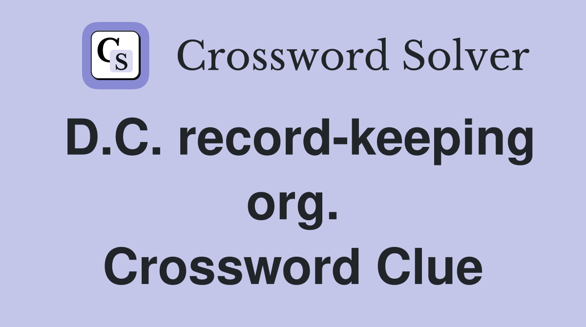 D.C. record-keeping org. Crossword Clue