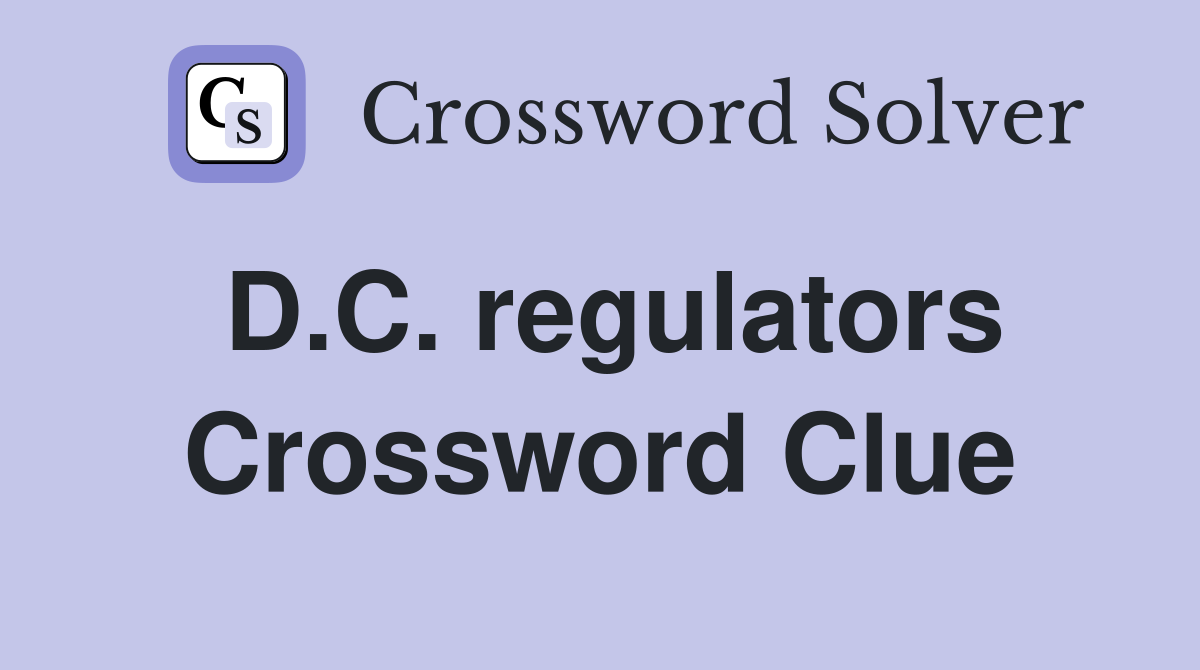 D.C. regulators Crossword Clue