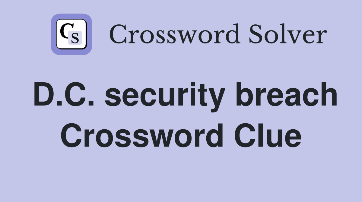D.C. security breach Crossword Clue