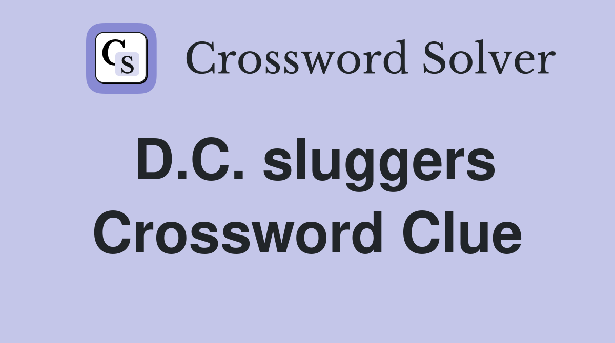 D.C. sluggers Crossword Clue