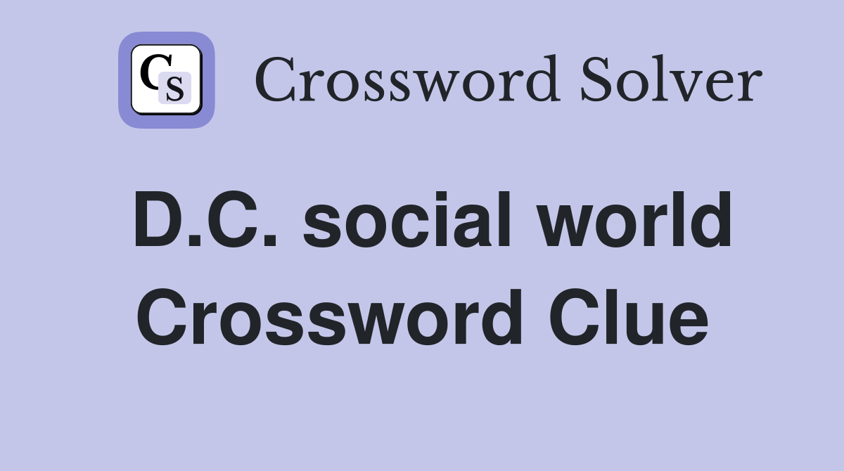 D.C. social world Crossword Clue