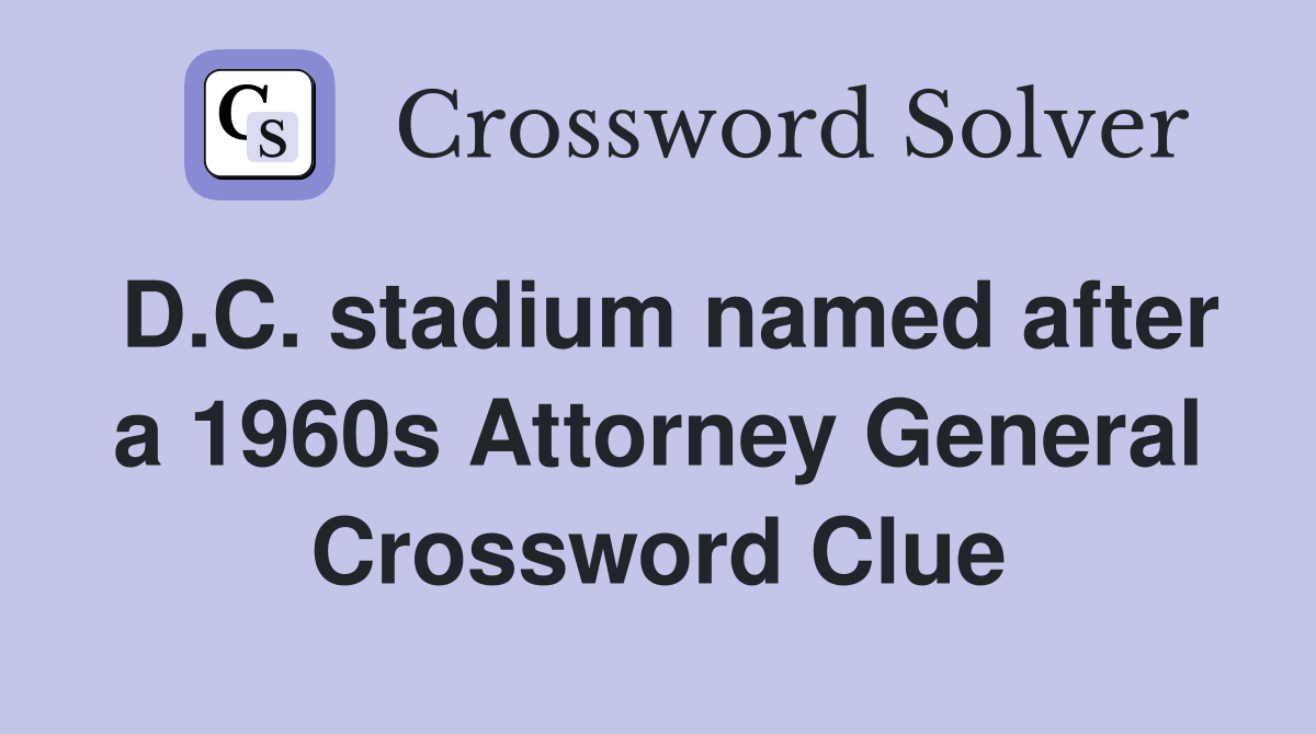 D.C. stadium named after a 1960s Attorney General Crossword Clue