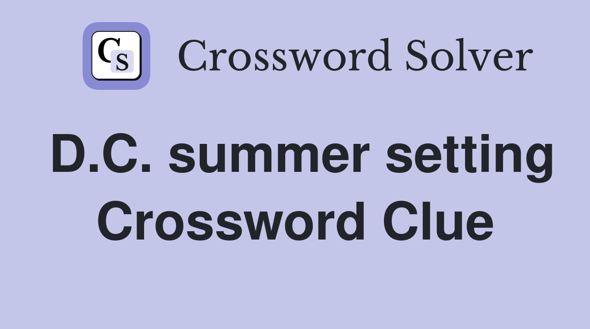 D.C. summer setting Crossword Clue