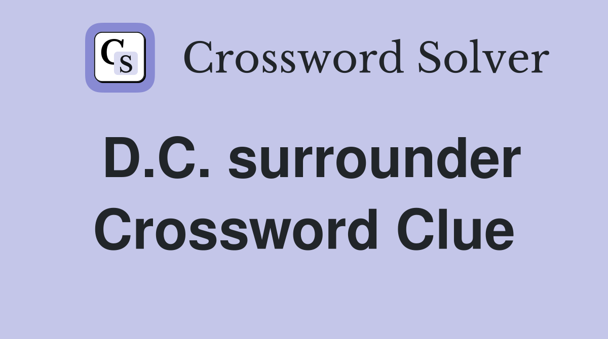 D.C. surrounder Crossword Clue