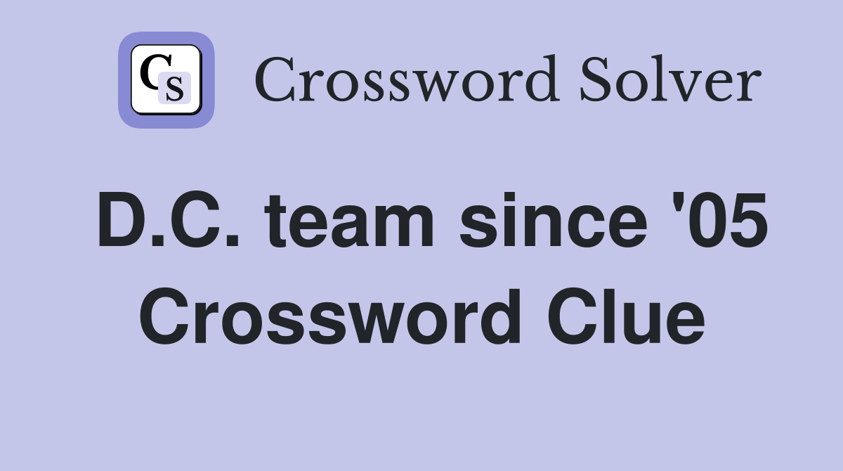 D.C. team since '05 Crossword Clue