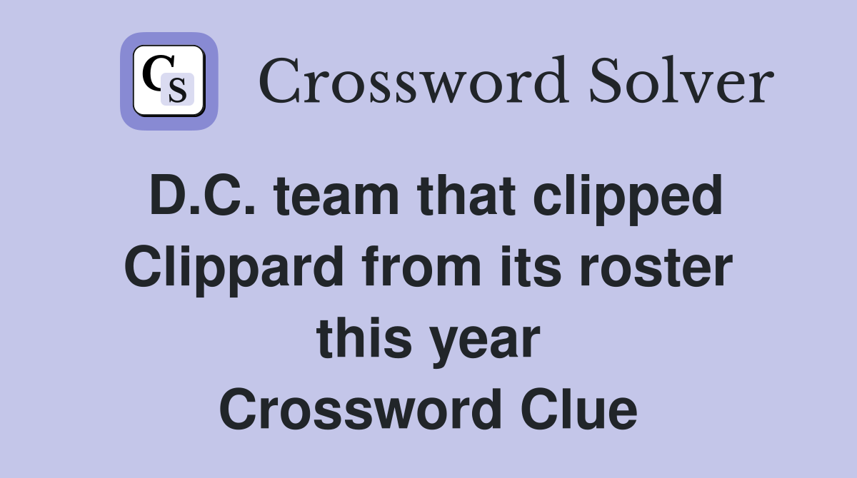 D.C. team that clipped Clippard from its roster this year Crossword Clue