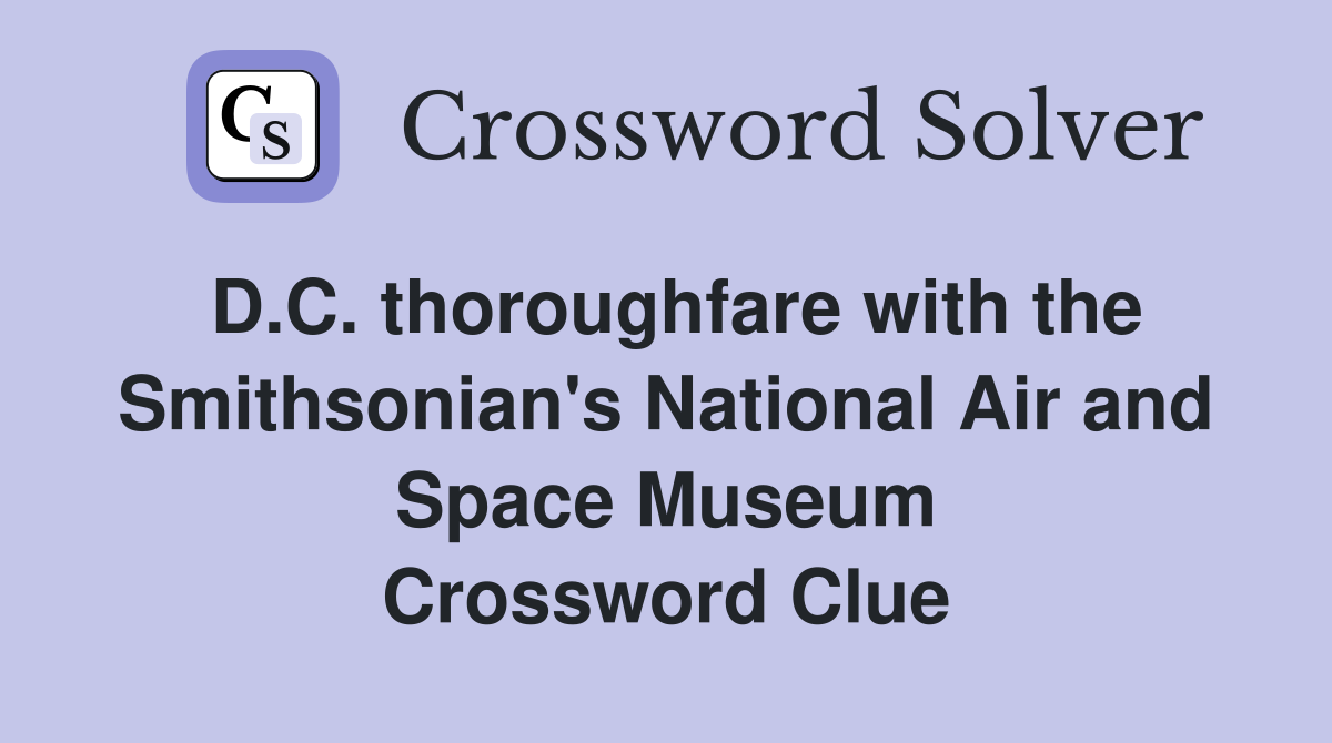 D.C. thoroughfare with the Smithsonian's National Air and Space Museum Crossword Clue