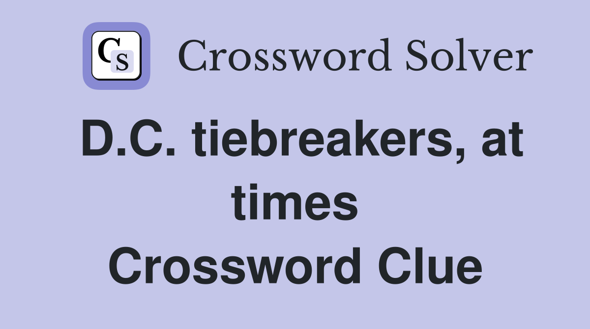 D.C. tiebreakers, at times Crossword Clue