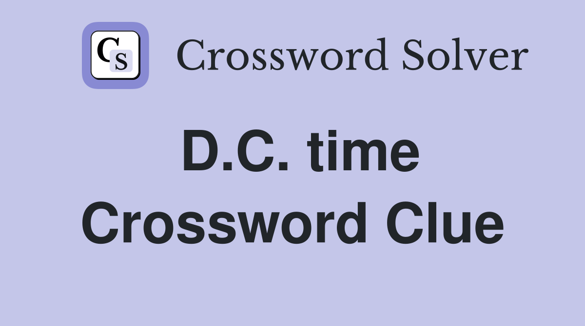 D.C. time Crossword Clue