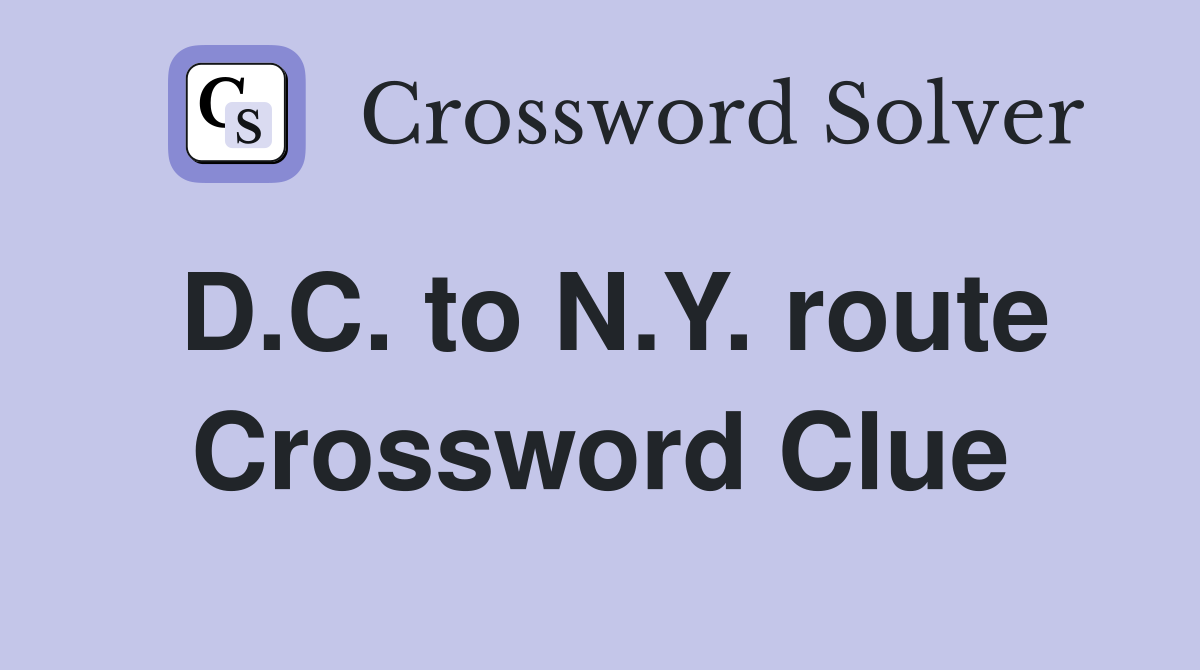 D.C. to N.Y. route Crossword Clue