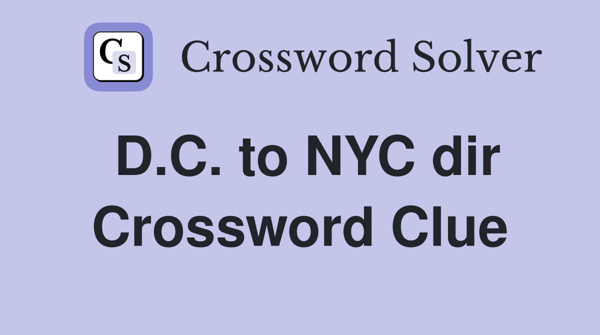 D.C. to NYC dir Crossword Clue