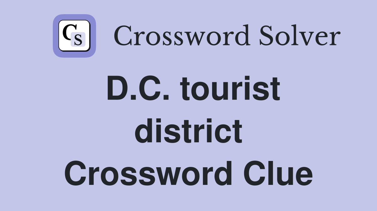 D.C. tourist district Crossword Clue