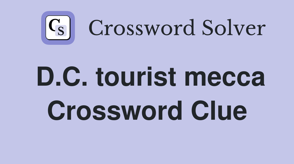 D.C. tourist mecca Crossword Clue