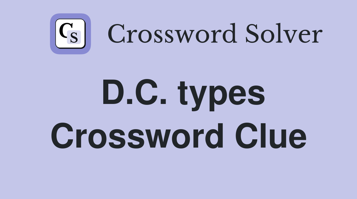 D.C. types Crossword Clue
