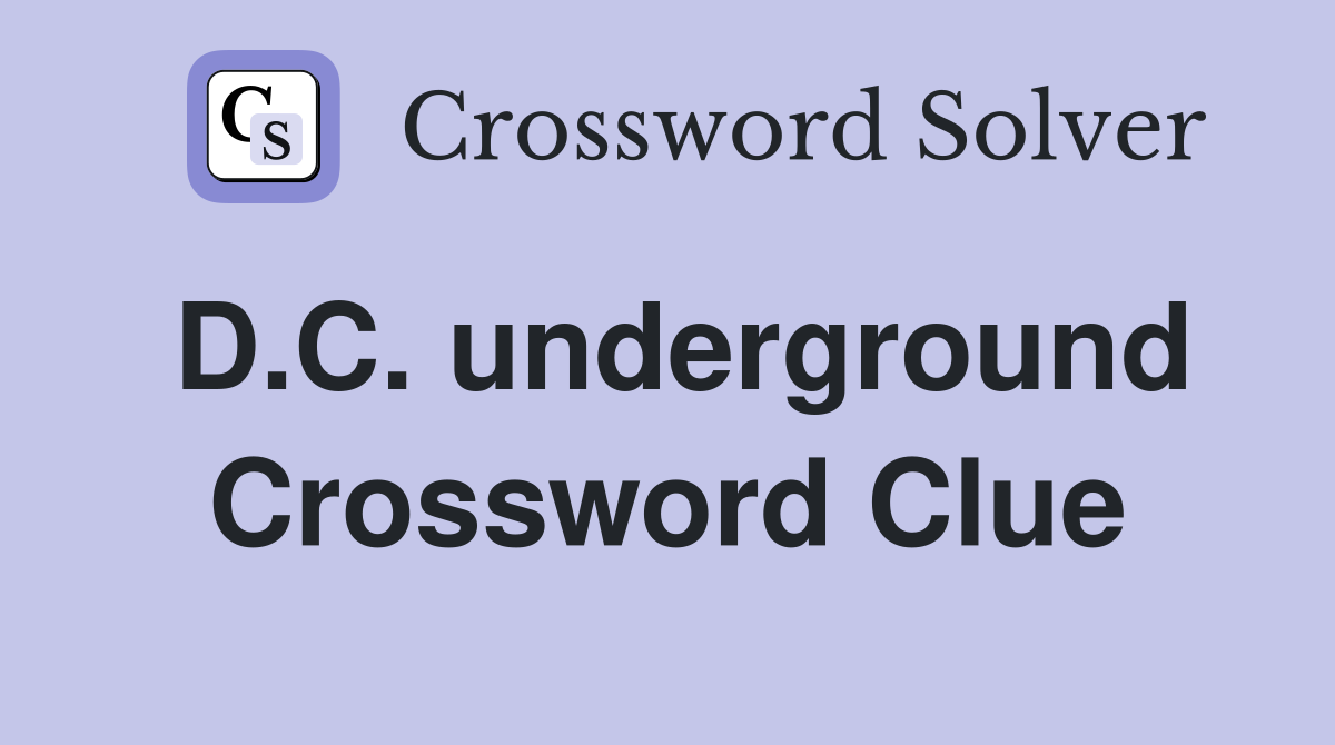 D.C. underground Crossword Clue