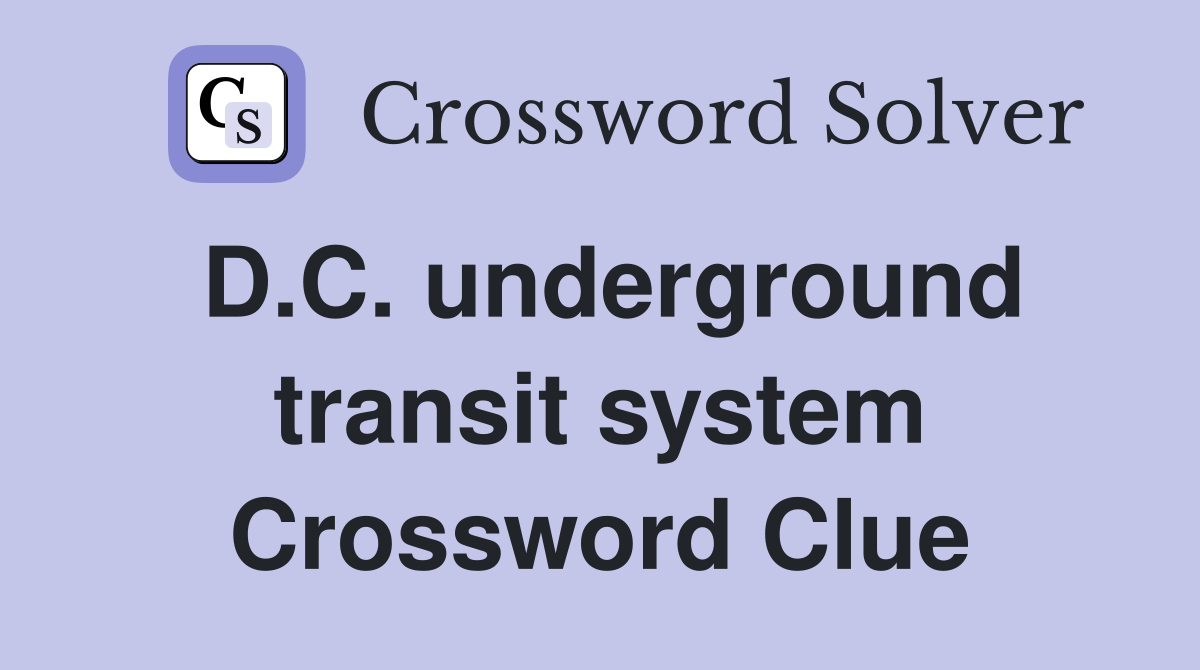 D.C. underground transit system Crossword Clue