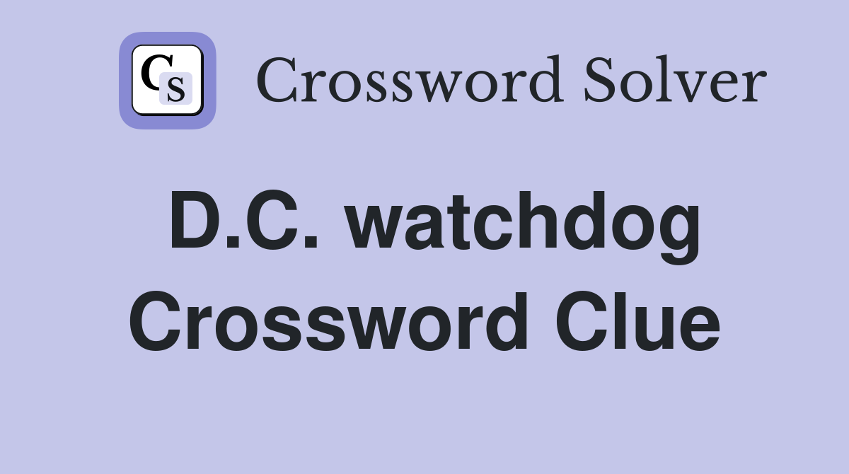 D.C. watchdog Crossword Clue