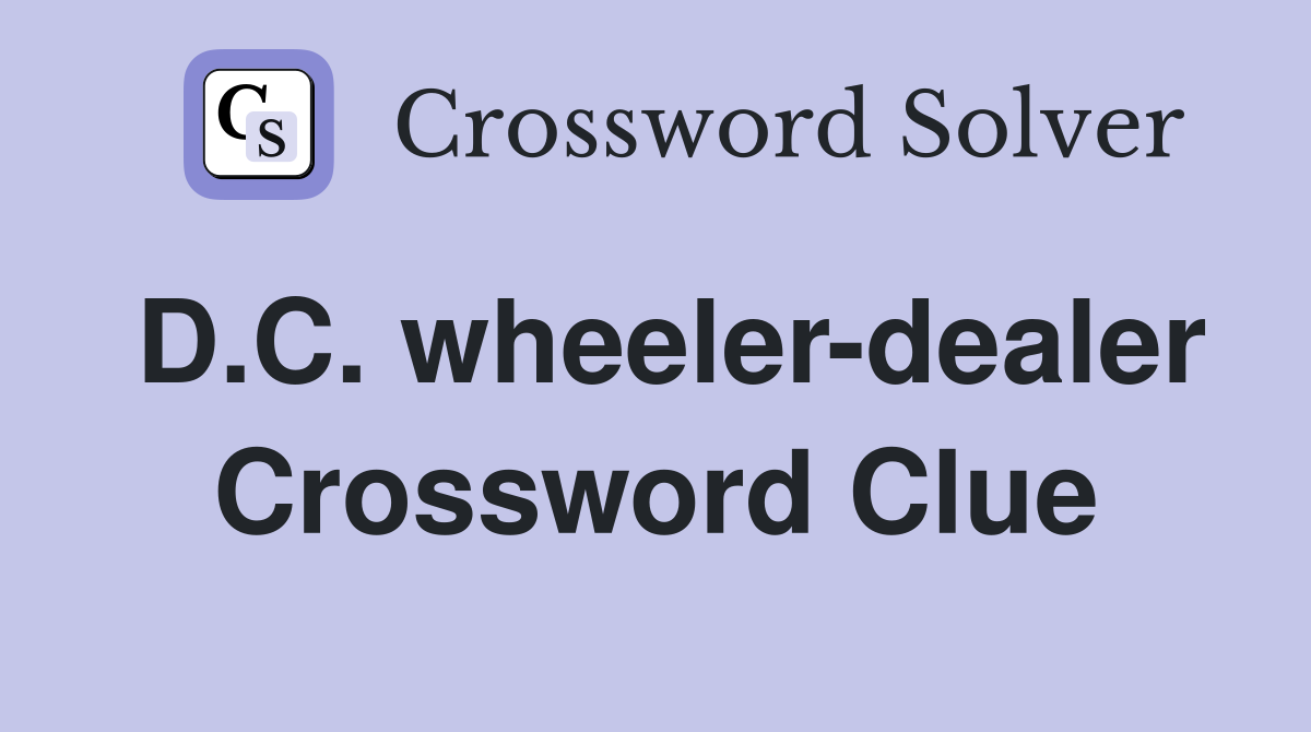 D.C. wheeler-dealer Crossword Clue