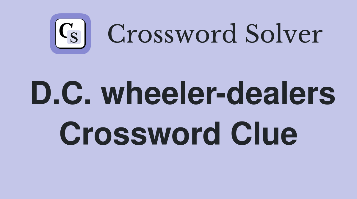D.C. wheeler-dealers Crossword Clue