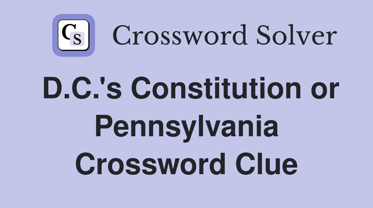 D.C.'s Constitution or Pennsylvania Crossword Clue