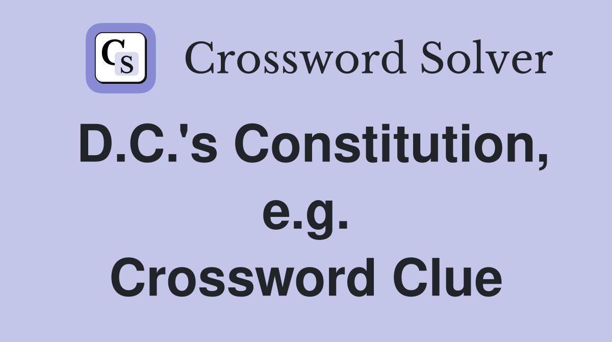 D.C.'s Constitution, e.g. Crossword Clue