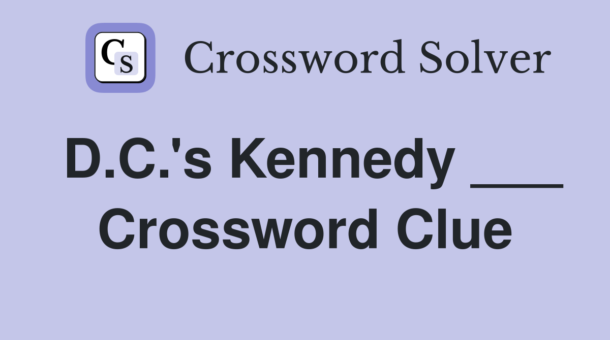 D.C.'s Kennedy ___ Crossword Clue