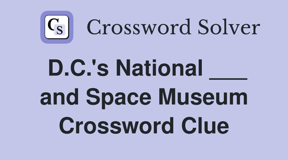 D.C.'s National ___ and Space Museum Crossword Clue