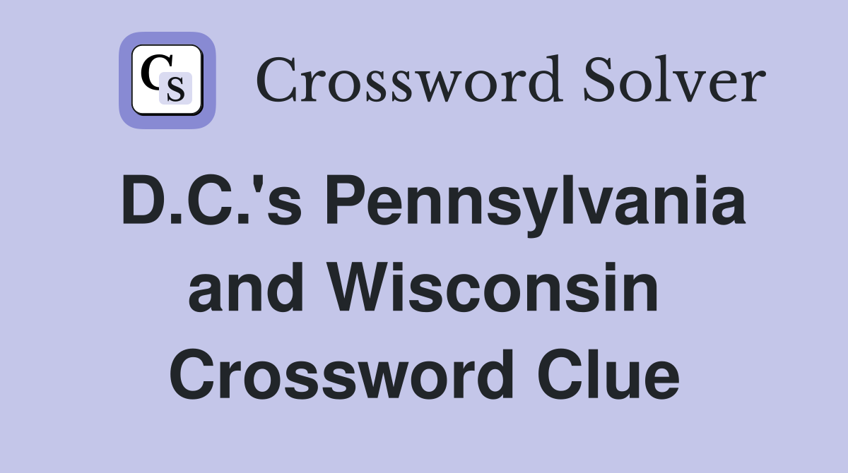 D.C.'s Pennsylvania and Wisconsin Crossword Clue