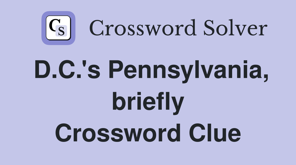 D.C.'s Pennsylvania, briefly Crossword Clue