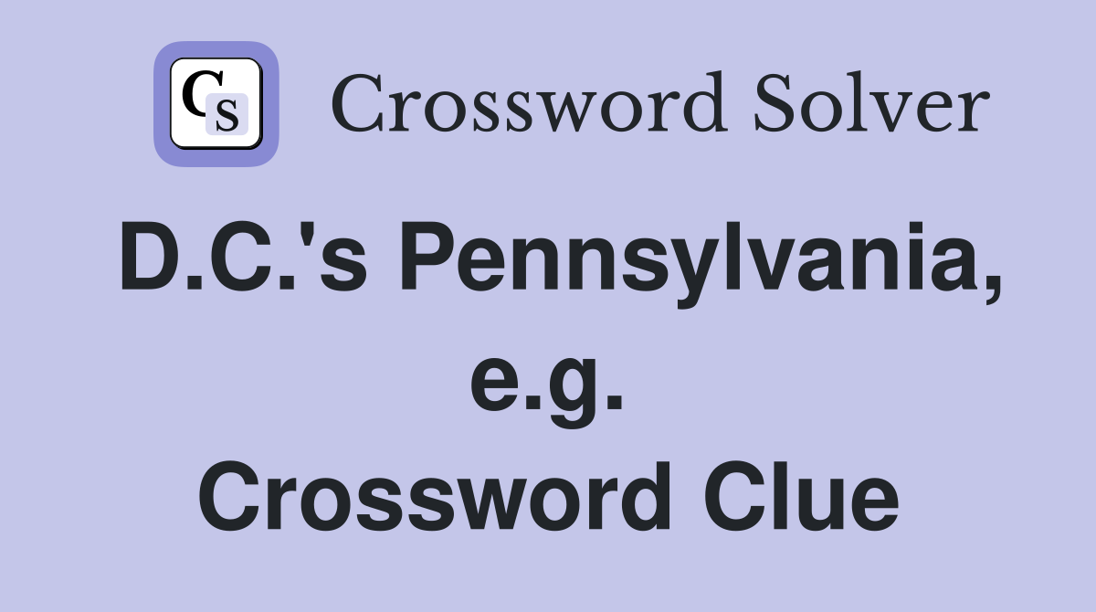 D.C.'s Pennsylvania, e.g. Crossword Clue