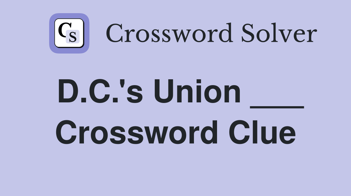 D.C.'s Union ___ Crossword Clue