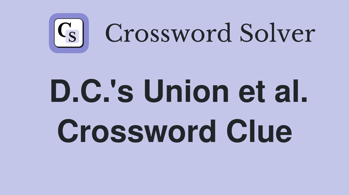 D.C.'s Union et al. Crossword Clue