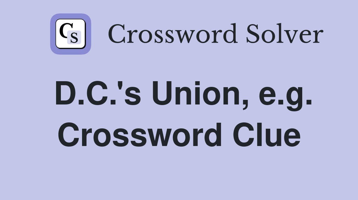 D.C.'s Union, e.g. Crossword Clue