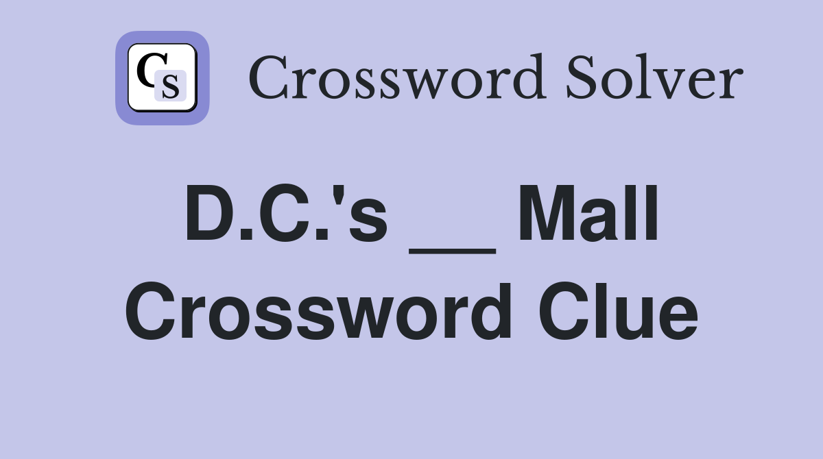 D.C.'s __ Mall Crossword Clue