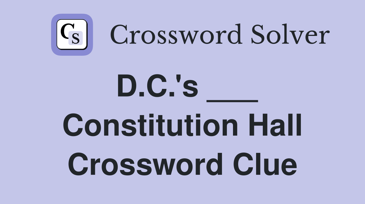 D.C.'s ___ Constitution Hall Crossword Clue