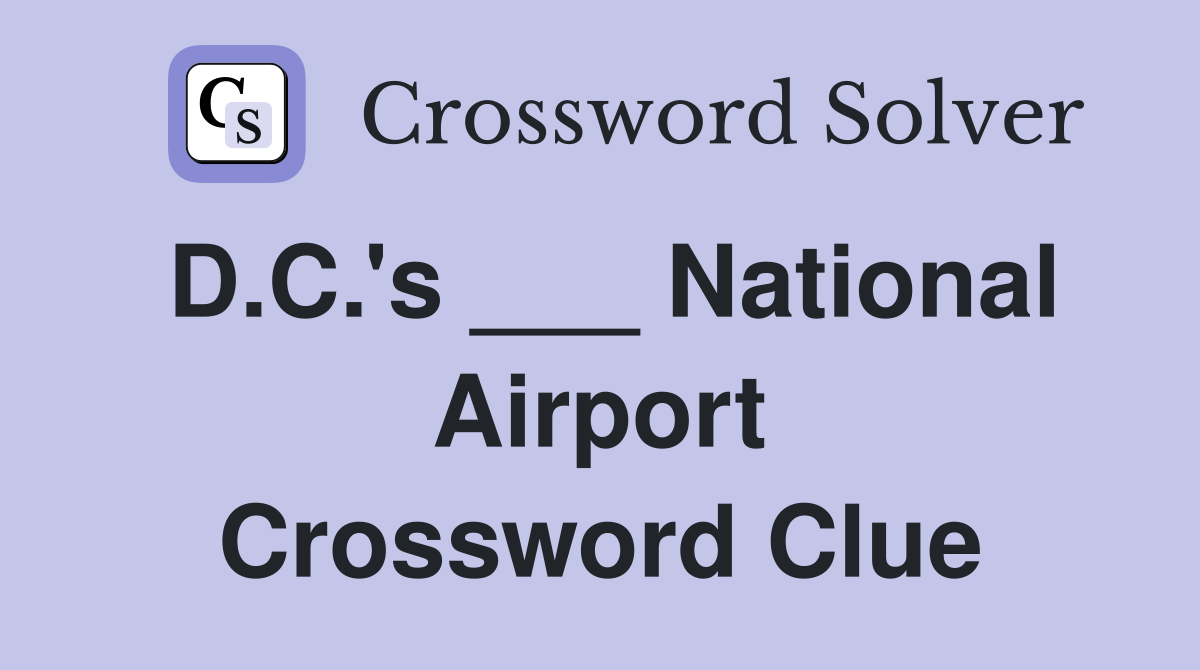 D.C.'s ___ National Airport Crossword Clue