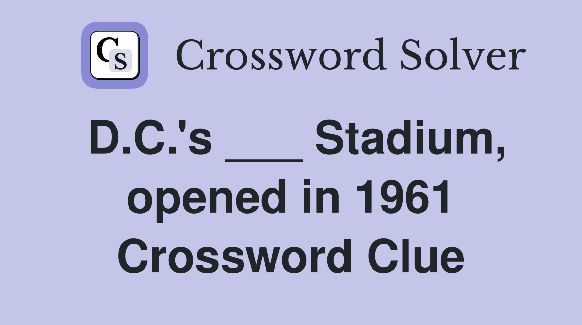 D.C.'s ___ Stadium, opened in 1961 Crossword Clue