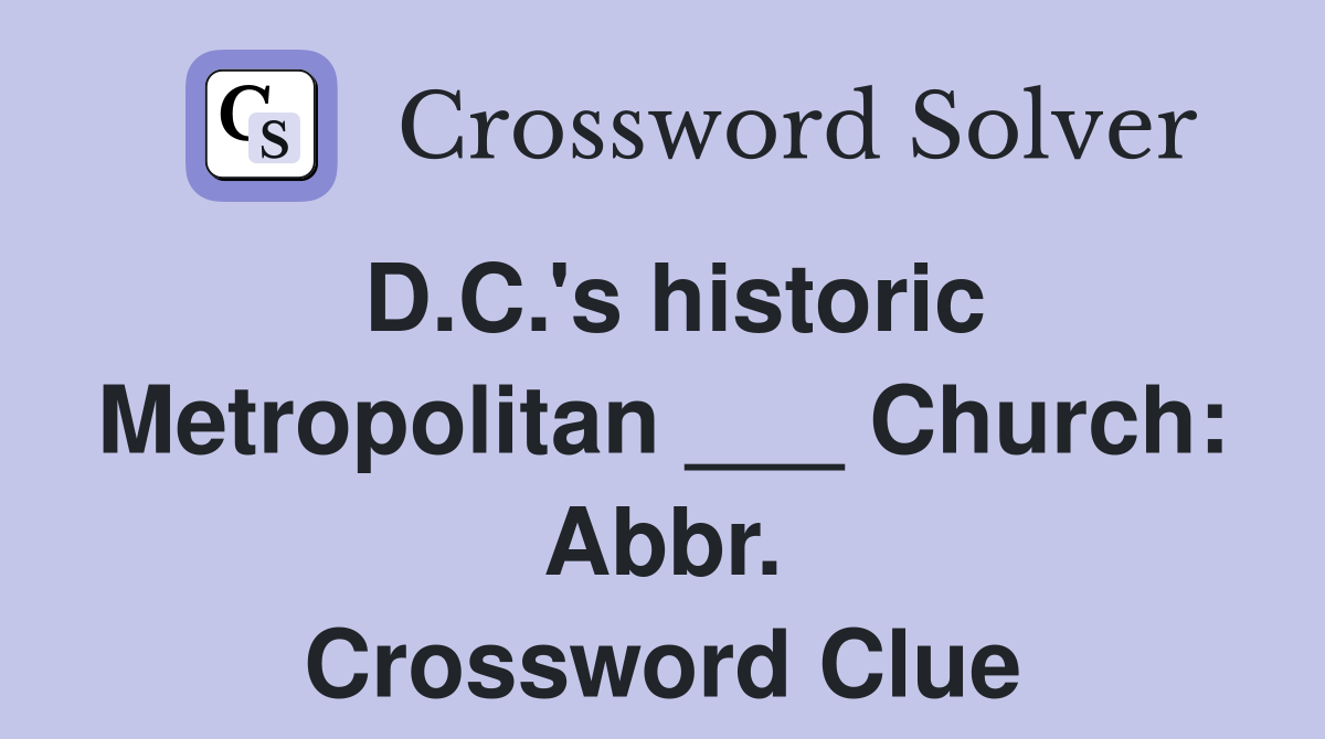 D.C.'s historic Metropolitan ___ Church: Abbr. Crossword Clue