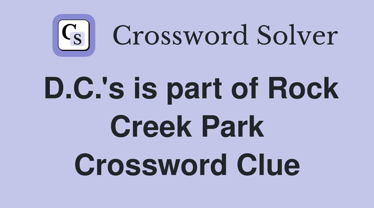 D.C.'s is part of Rock Creek Park Crossword Clue