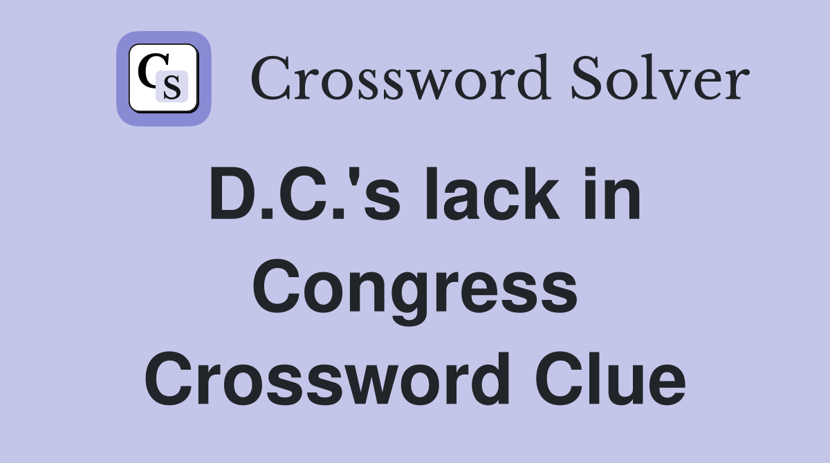D.C.'s lack in Congress Crossword Clue