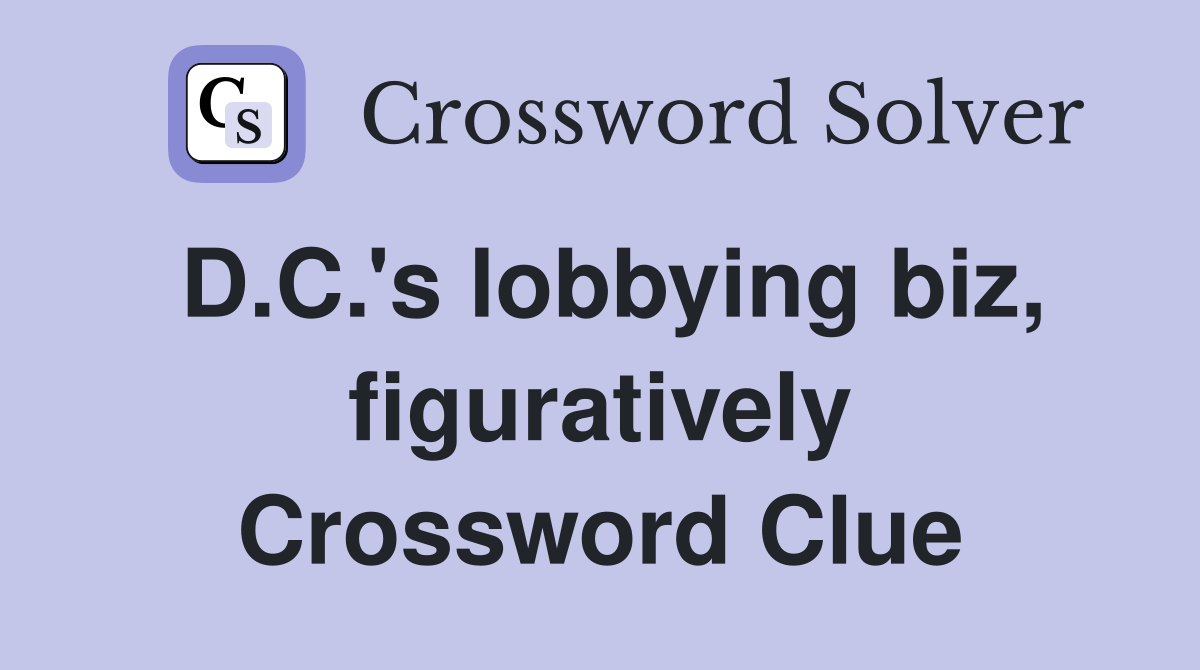 D.C.'s lobbying biz, figuratively Crossword Clue