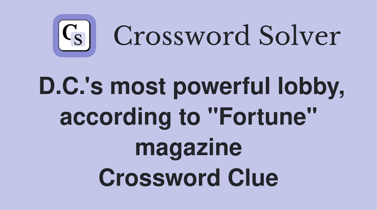 D.C.'s most powerful lobby, according to "Fortune" magazine Crossword Clue