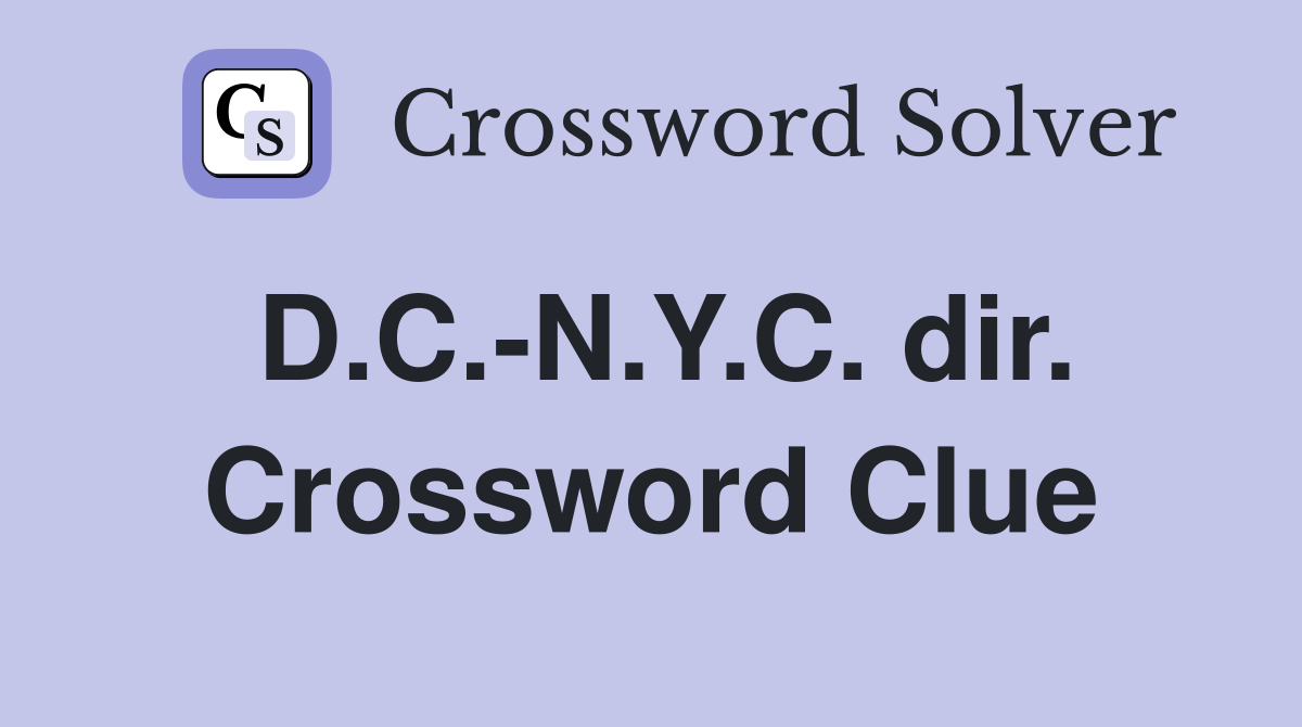 D.C.-N.Y.C. dir. Crossword Clue