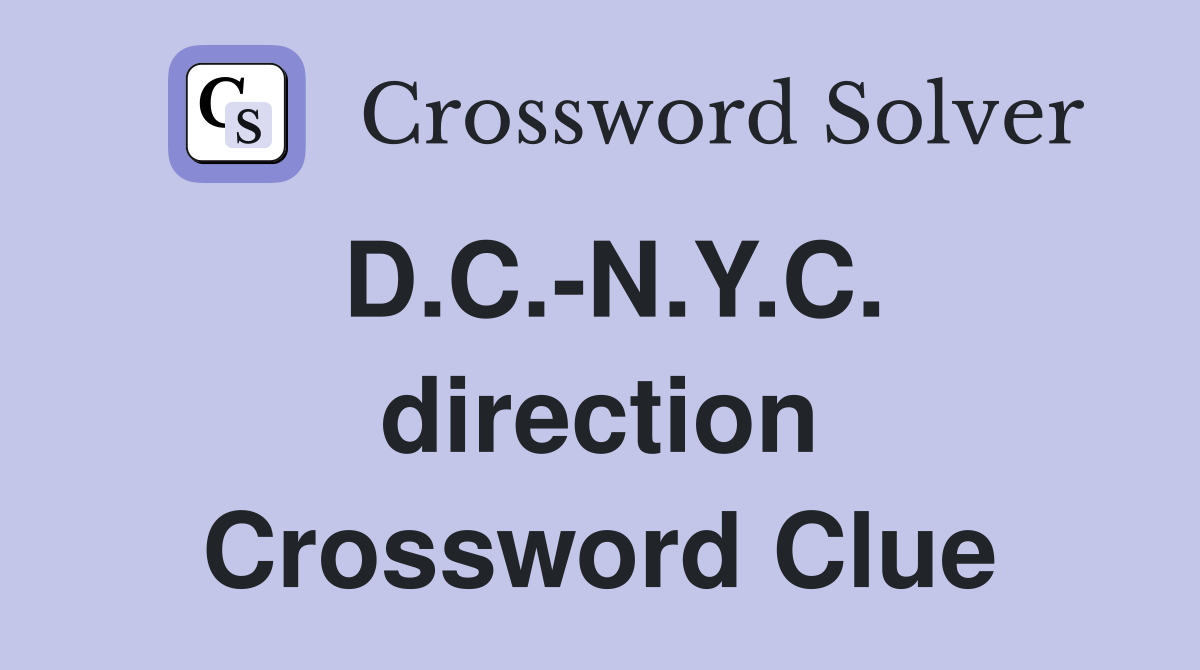 D.C.-N.Y.C. direction Crossword Clue