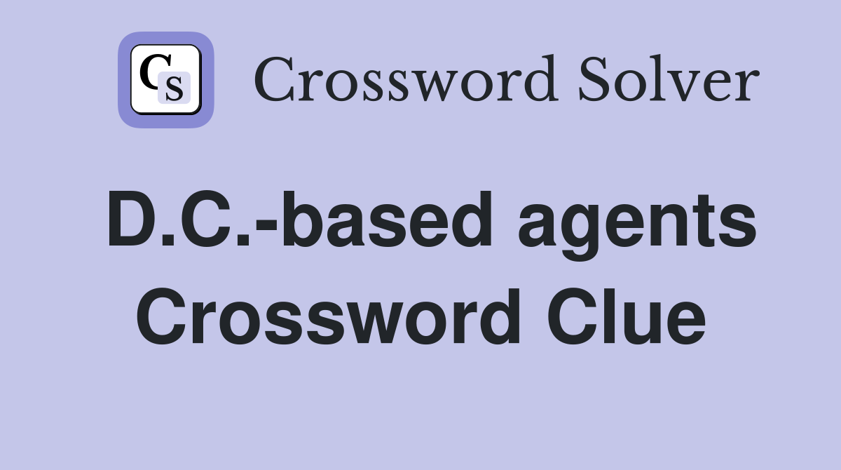 D.C.-based agents Crossword Clue