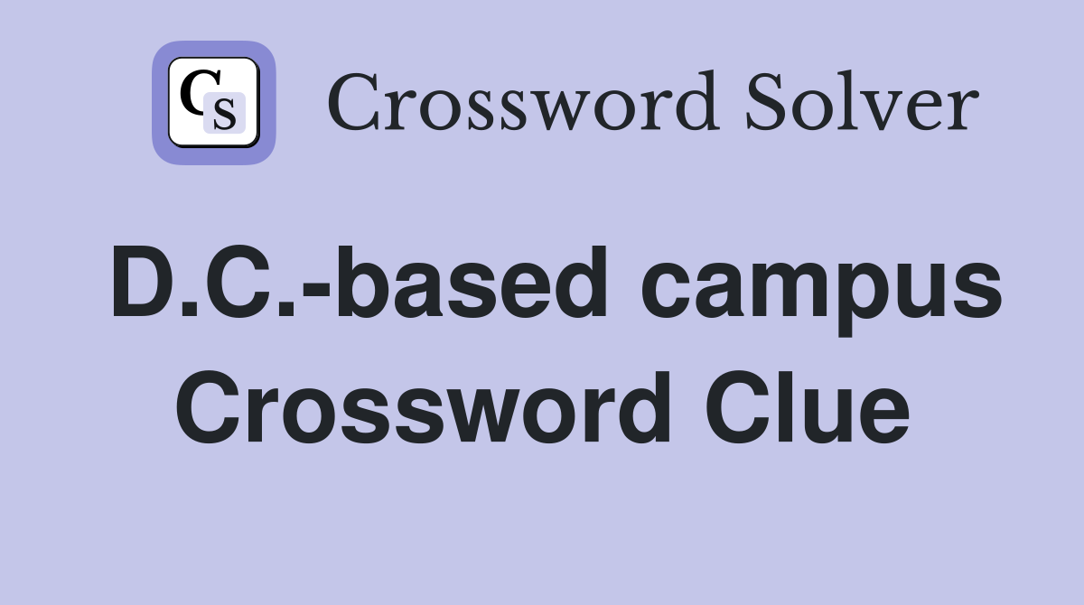 D.C.-based campus Crossword Clue