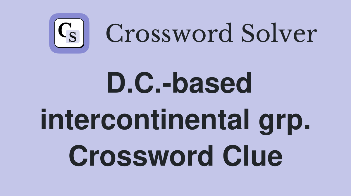 D.C.-based intercontinental grp. Crossword Clue